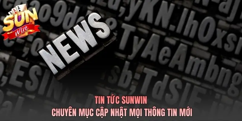 Tin Tức SUNWIN – Cập Nhật Quan Trọng Cho Người Chơi Việt